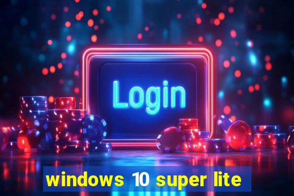 windows 10 super lite